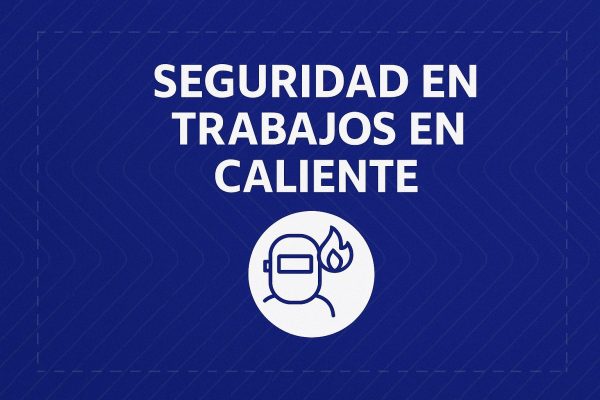 Seguridad en Trabajos en Calientes